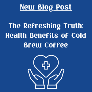 The Refreshing Truth: Health Benefits of Cold Brew Coffee - Blue Hound Brew